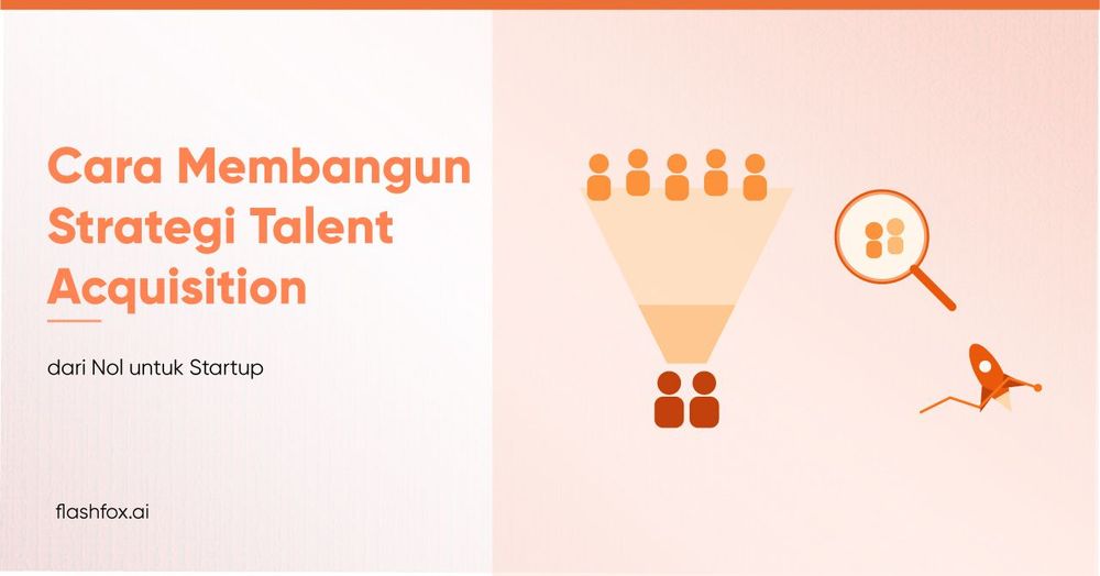 Cara Membangun Strategi Talent Acquisition dari Nol untuk Startup