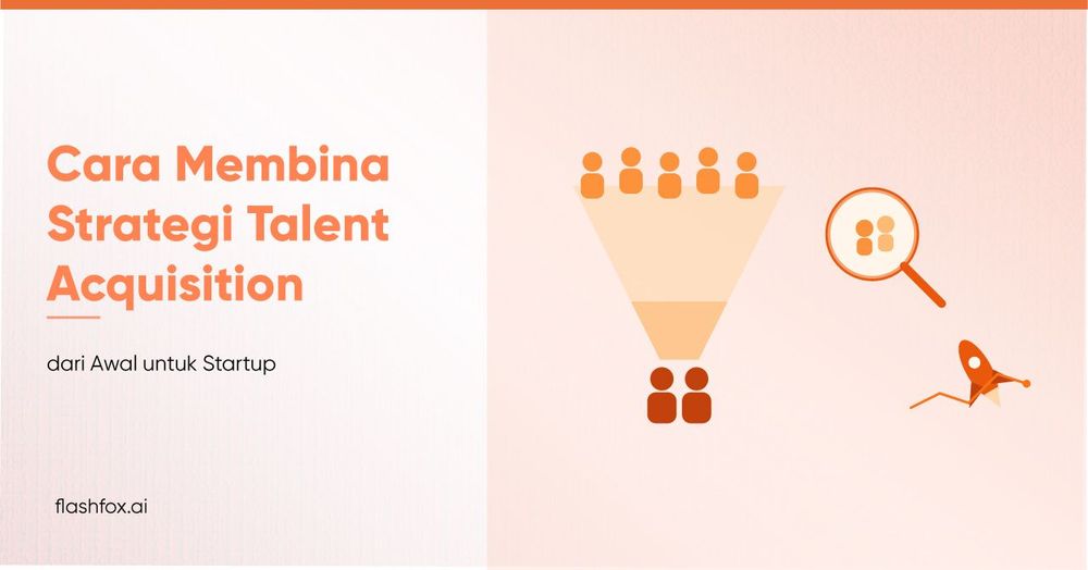 Cara Membina Strategi Talent Acquisition dari Awal untuk Startup